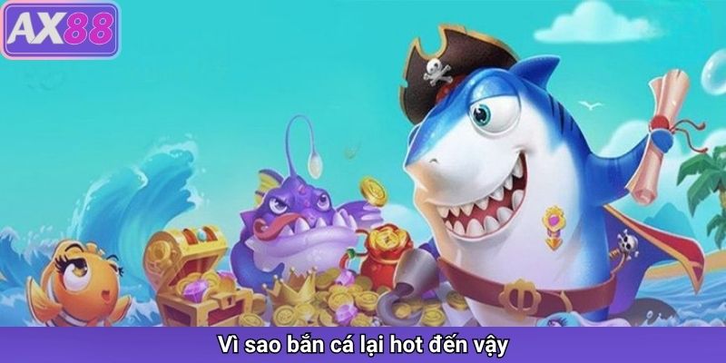 Vì sao bắn cá lại hot đến vậy